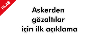 Askerden ilk açıklama