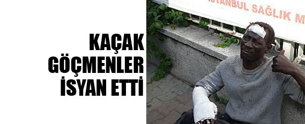 KAÇAK GÖÇMENLER İSYAN ETTİ.