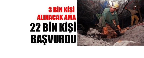 3 BİN KİŞİ ALINACAK AMA, 22 BİN KİŞİ BAŞVURDU.