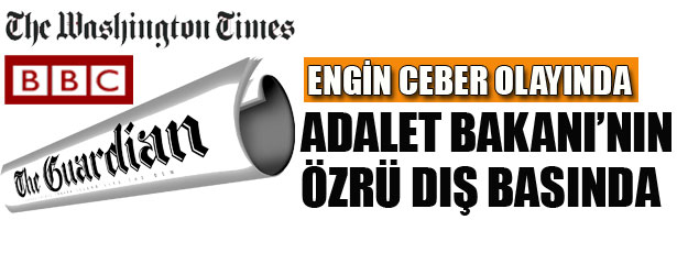 ADALET BAKANI’NIN ÖZRÜ DIŞ BASINDA