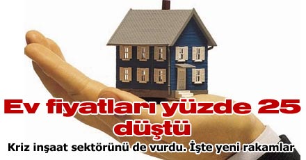 Ev fiyatları yüzde 25 oranında düştü