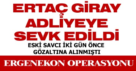 GİRAY ADLİYEYE SEVK EDİLDİ