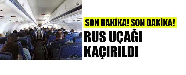 RUS UÇAĞI KAÇIRILDI