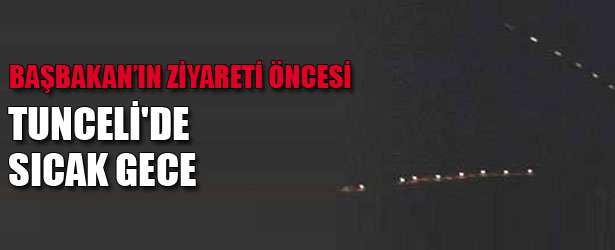 TUNCELİ’DE SICAK GECE