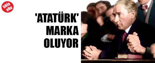 ATATÜRK MARKA OLUYOR