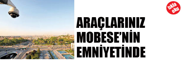 ARAÇLARINIZ MOBESE’NİN EMNİYETİNDE