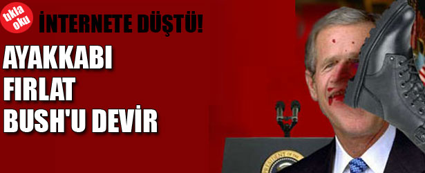 AYAKKABI FIRLAT BUSH’U DEVİR