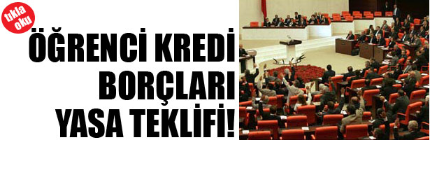 ÖĞRENCİ KREDİ BORÇLARI YASA TEKLİFİ