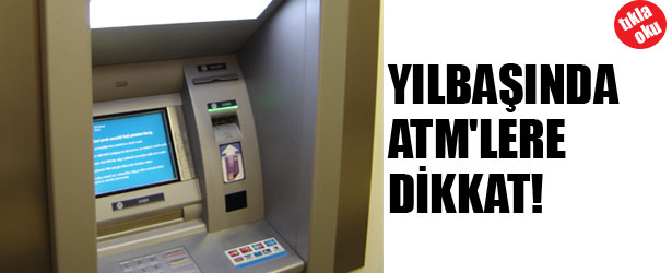 YILBAŞINDA ATM’LERE DİKKAT