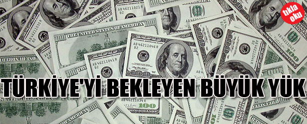 TÜRKİYE’Yİ BEKLEYEN BÜYÜK YÜK
