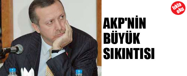AKP’NİN BÜYÜK SIKINTISI