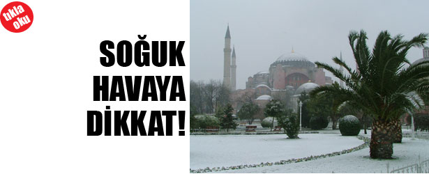 SOĞUK HAVAYA DİKKAT