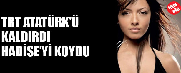 ATATÜRK’Ü KALDIRDI HADİSE’Yİ KOYDU