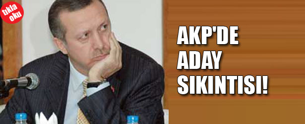 AKP’DE ADAY SIKINTISI!