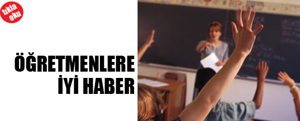 ÖĞRETMENLERE İYİ HABER