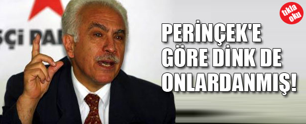 PERİNÇEK’E GÖRE DİNK’DE ONLARDANMIŞ