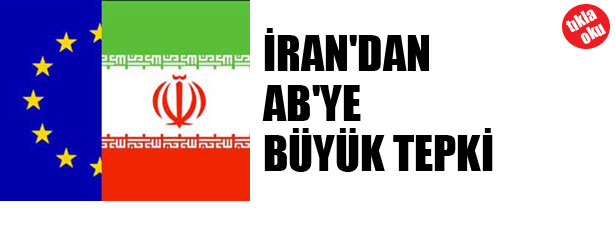 İRAN’DAN AB’YE BÜYÜK TEPKİ