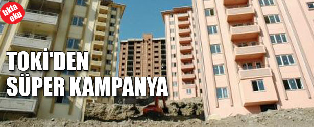 TOKİ’DEN SÜPER KAMPANYA