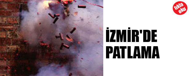 İZMİR’DE PATLAMA