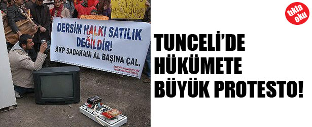 TUNCELİ’DE HÜKÜMETE BÜYÜK PROTESTO!