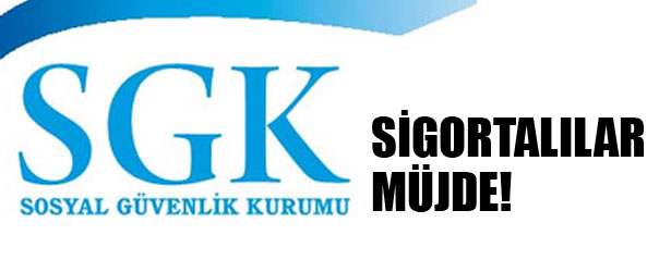 SİGORTALILARA MÜJDE