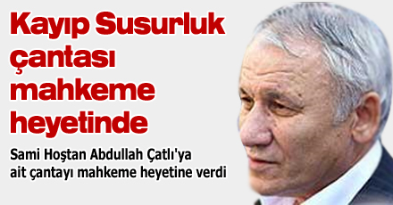 SUSURLUK ÇANTASI MAHKEME HEYETİNDE