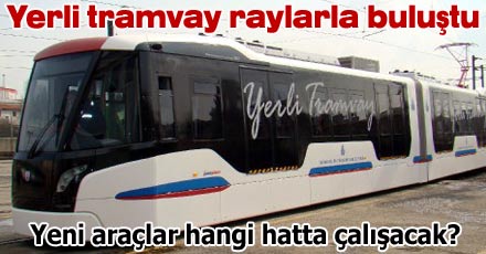 Yerli tramvay raylarla buluştu