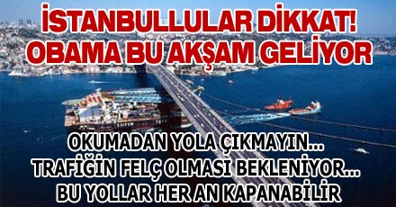 İSTANBULLULAR DİKKAT! OBAMA GELİYOR