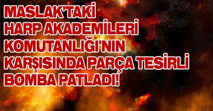 MASLAK'TA BOMBA PATLADI