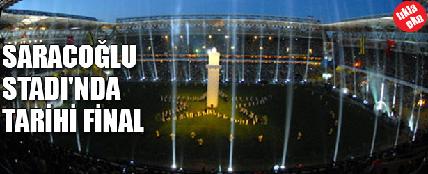 SARACOĞLU STADINDA TARİHİ FİNAL