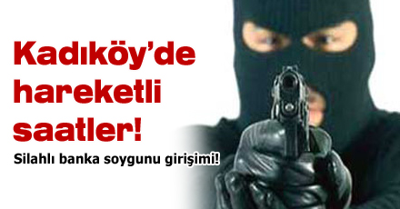 Kadıköy'de silahlı banka soygunu girişimi
