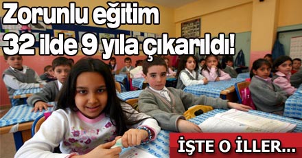 Zorunlu eğitim 32 ilde 9 yıla çıkarıldı!