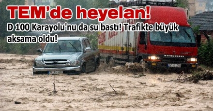 D 100 Karayolu'nu da su bastı!