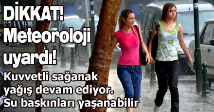 DİKKAT! Meteoroloji uyardı!