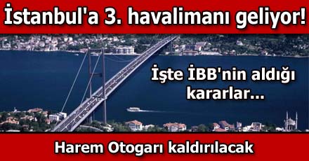 İstanbul'a 3'üncü havalimanı geliyor!