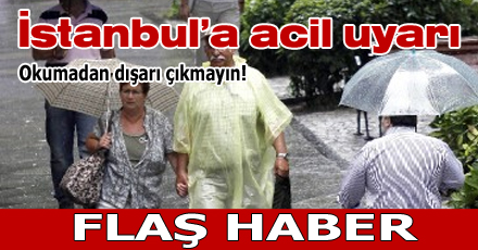 İstanbullular'a acil uyarı