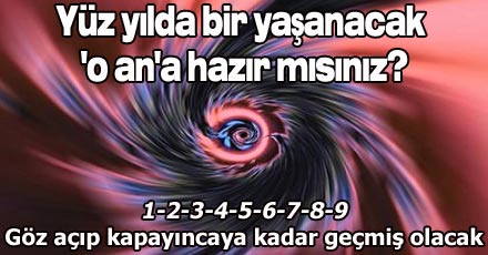 Yüz yılda bir yaşanacak 'o an'a hazır mısınız?