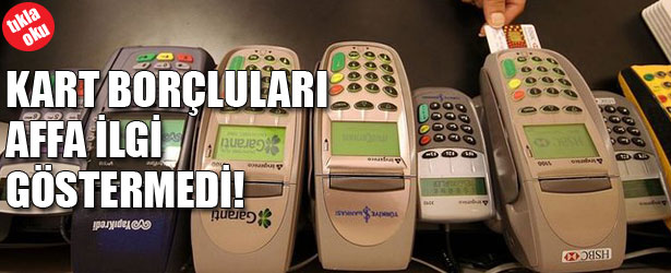 KART BORÇLULARI AFFA İLGİ GÖSTERMED