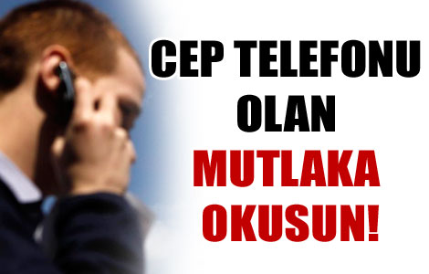 Cep telefonu olan bu yazıyı mutlaka okusun!