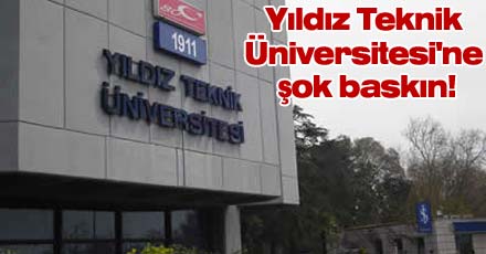 Yıldız Teknik Üniversitesi'ne baskın!
