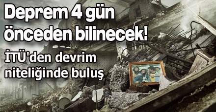 Deprem 4 gün önceden bilinecek!