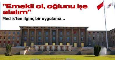 "Emekli ol, oğlunu işe alalım"