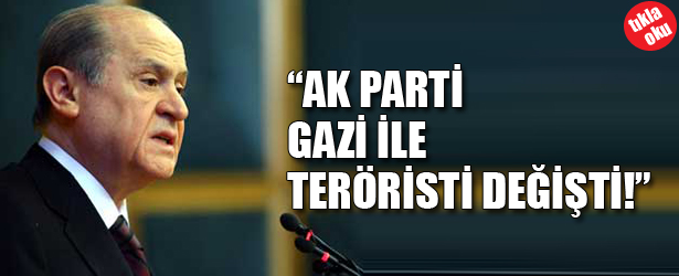 AK PARTİ GAZİ İLE TERÖRİSTİ DEĞİŞTİ