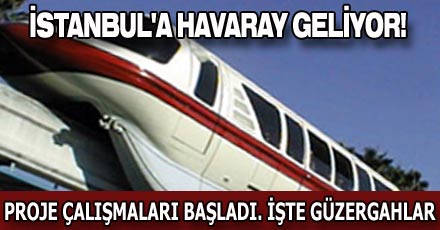 İSTANBUL'A HAVARAY GELİYOR!
