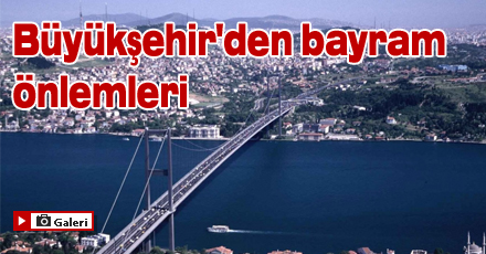 Büyükşehir'den bayram önlemleri