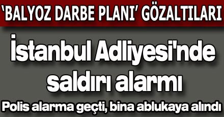 İstanbul Adliyesi'nde saldırı alarmı