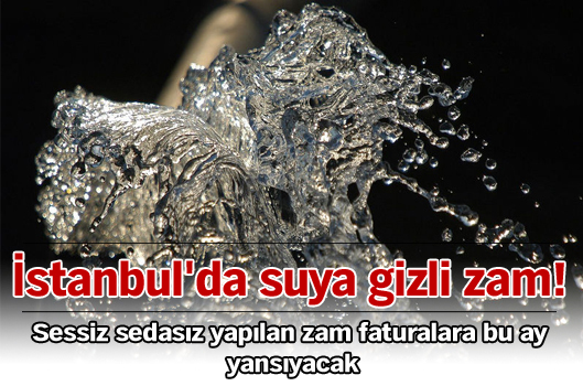 İstanbul'da suya gizli zam!