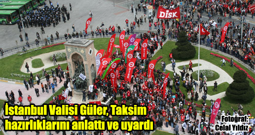"Olay çıkarsa Taksim 1 Mayıs'a kapanır"