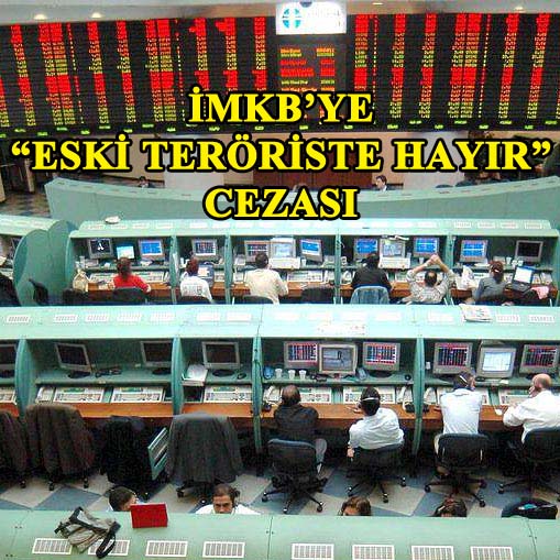 İMKB'YE "ESKİ TERÖRİSTE HAYIR" CEZASI