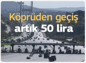 Köprüden geçiş artık 50 lira